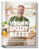 Vegan Body Reset: Raus aus Übergewicht, Schmerzen und Entzündungen – Einfache, schnelle und leckere Rezepte für jeden Tag