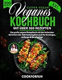 Veganes Kochbuch XXL - Clever Vegan! mit über 300 Gerichten - Das große vegane Rezeptbuch für eine gesunde Ernährung inkl. Nährwertangaben auch für Einsteiger, Anfänger & Berufstätige