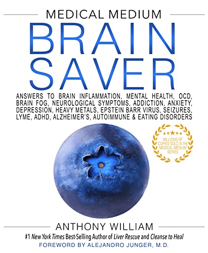 Medical Medium Brain Saver: Answers to Brain Inflammation, Mental Health, OCD, Brain Fog, Neurological Symptoms, Addiction, Anxiety, Depression, Heavy ... Alzheimer's, Autoimmune & Eating Disorders