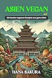 Asien Vegan XXL: Die besten veganen Rezepte aus ganz Asien