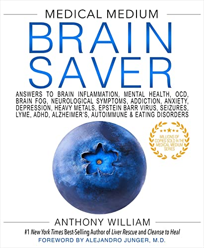Medical Medium Brain Saver: Answers to Brain Inflammation, Mental Health, Ocd, Brain Fog, Neurological Symptoms, Addiction, Anxiety, Depression, Heavy Metals, Epstein-barr, Seizures